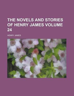 Book cover for The Novels and Stories of Henry James Volume 24