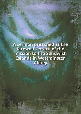 Book cover for A sermon preached at the farewell service of the mission to the Sandwich Islands in Westminster Abbey