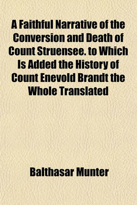 Book cover for A Faithful Narrative of the Conversion and Death of Count Struensee. to Which Is Added the History of Count Enevold Brandt the Whole Translated