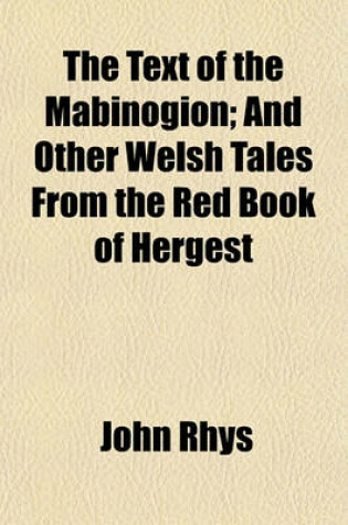 Cover of The Text of the Mabinogion; And Other Welsh Tales from the Red Book of Hergest