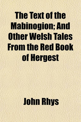 Book cover for The Text of the Mabinogion; And Other Welsh Tales from the Red Book of Hergest