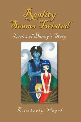 Cover of Reality Seems Twisted: Book 4 of Danny's Story