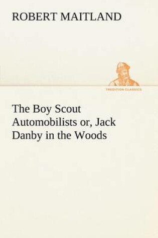 Cover of The Boy Scout Automobilists or, Jack Danby in the Woods