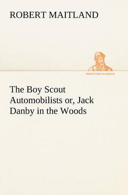 Book cover for The Boy Scout Automobilists or, Jack Danby in the Woods