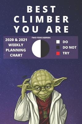 Book cover for 2020 & 2021 Two-Year Weekly Planner For Best Climber Gift Funny Yoda Quote Appointment Book Two Year Daily Agenda Notebook For Rock Climbing Lovers