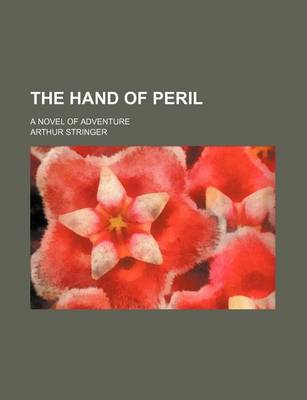 Book cover for The Hand of Peril; A Novel of Adventure