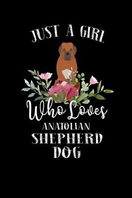 Book cover for Just a Girl Who Loves Anatolian Shepherd Dog