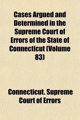 Book cover for Cases Argued and Determined in the Supreme Court of Errors of the State of Connecticut (Volume 83)