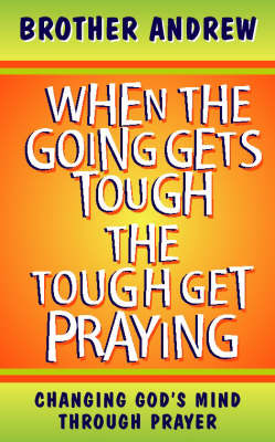 Book cover for When the Going Gets Tough, The Tough Get Praying