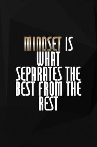 Cover of Mindset Is What Separates The Best From The Rest