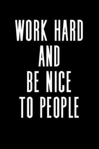 Cover of Work Hard and Be Nice to People