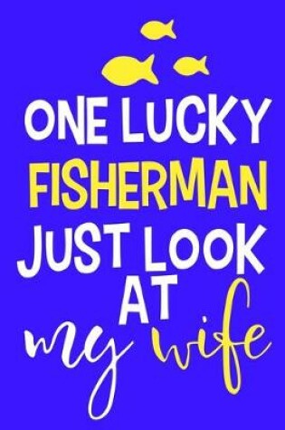 Cover of One Lucky Fisherman Just Look At My Wife