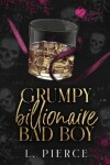 Book cover for Grumpy Billionaire Bad Boy