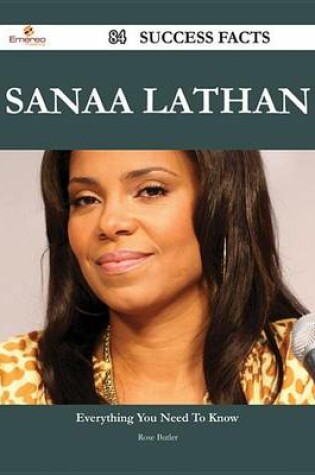 Cover of Sanaa Lathan 84 Success Facts - Everything You Need to Know about Sanaa Lathan