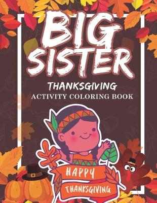 Book cover for Big Sister Thanksgiving Activity Coloring Book