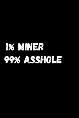 Book cover for 1% Miner 99% Asshole