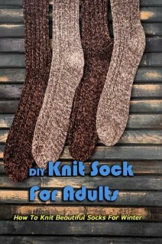 Cover of DIY Knit Sock For Adults