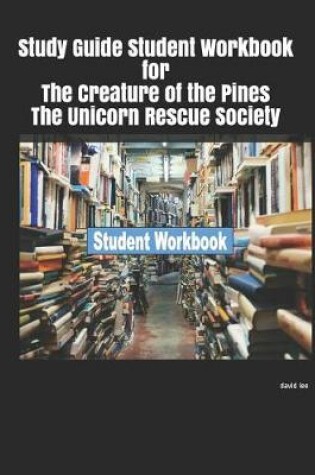 Cover of Study Guide Student Workbook for the Creature of the Pines the Unicorn Rescue Society