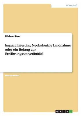 Book cover for Impact Investing. Neokoloniale Landnahme oder ein Beitrag zur Ernährungssouveränität?