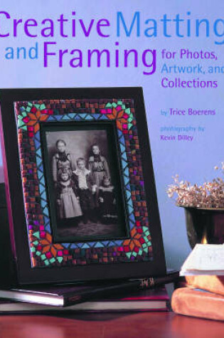 Cover of Creative Matting and Framing for Photos, Artwork and Collections