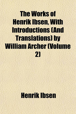 Book cover for The Works of Henrik Ibsen, with Introductions (and Translations) by William Archer (Volume 2)