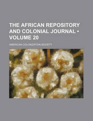 Book cover for The African Repository and Colonial Journal (Volume 20)