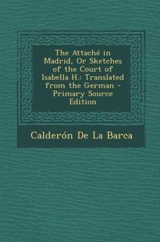 Cover of The Attache in Madrid, or Sketches of the Court of Isabella H.