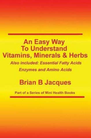 Cover of An Easy Way To Understand Vitamins, Minerals & Herbs