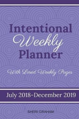 Cover of Intentional Weekly Planner (July 2018-December 2019) - With Lined Weekly Pages