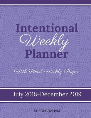 Book cover for Intentional Weekly Planner (July 2018-December 2019) - With Lined Weekly Pages