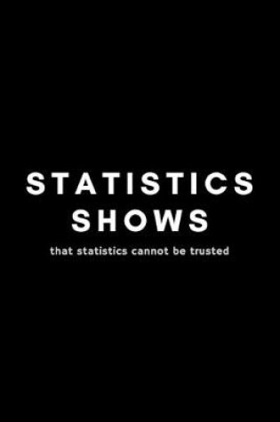 Cover of Statistics Shows That Statistics Cannot Be Trusted