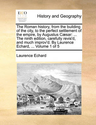 Book cover for The Roman History, from the Building of the City, to the Perfect Settlement of the Empire, by Augustus C]sar
