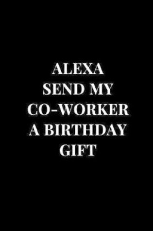 Cover of Alexa Send My Co-Worker A Birthday Gift