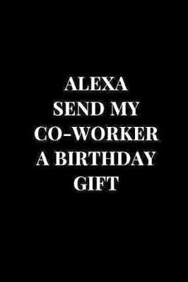 Cover of Alexa Send My Co-Worker A Birthday Gift