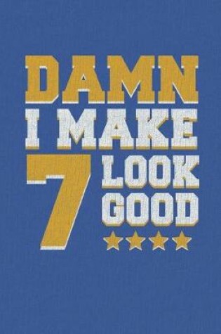 Cover of Damn I Make 7 Look Good