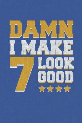 Book cover for Damn I Make 7 Look Good