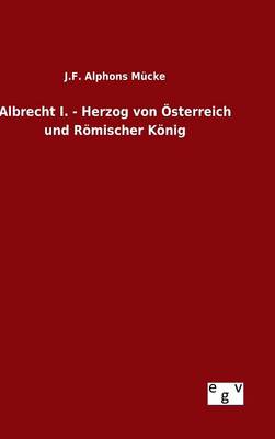 Book cover for Albrecht I. - Herzog von OEsterreich und Roemischer Koenig