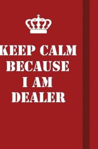 Cover of Keep Calm Because I Am Dealer