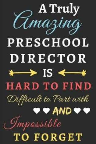 Cover of A Truly Amazing Preschool Director Is Hard To Find Difficult To Part With And Impossible To Forget