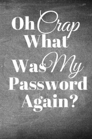 Cover of Oh Crap What Was My Password Again?
