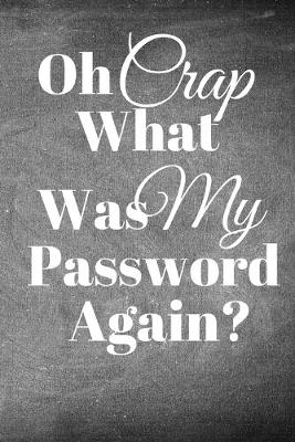 Book cover for Oh Crap What Was My Password Again?