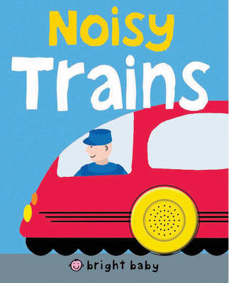 Cover of Bright Baby Noisy Trains