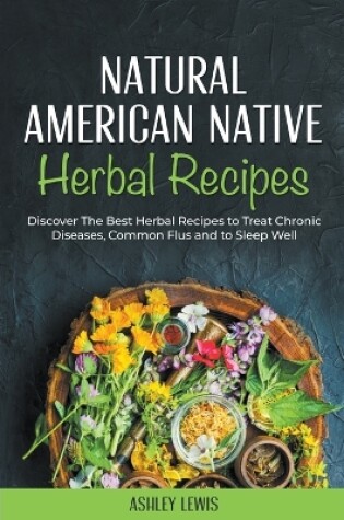 Cover of Natural American Native Herbal Recipes