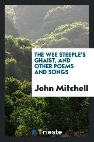 Cover of The Wee Steeple's Ghaist, and Other Poems and Songs