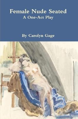 Book cover for Female Nude Seated: A One - Act Play