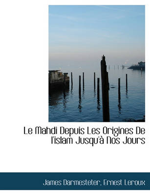 Book cover for Le Mahdi Depuis Les Origines de L'Islam Jusqu' Nos Jours