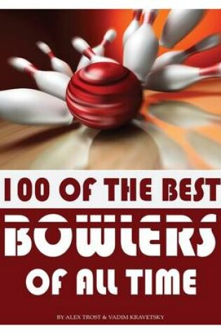 Cover of 100 of the Best Bowlers of All Time