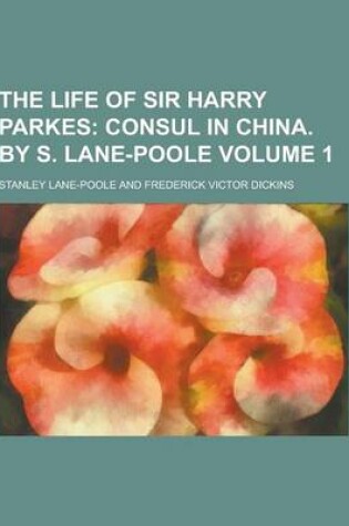 Cover of The Life of Sir Harry Parkes Volume 1