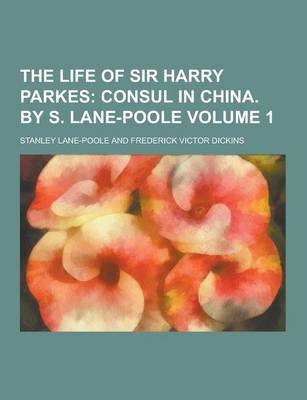 Book cover for The Life of Sir Harry Parkes Volume 1