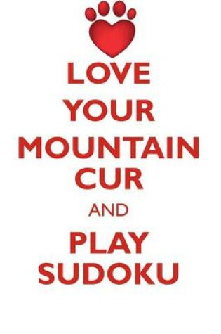 Cover of LOVE YOUR MOUNTAIN CUR AND PLAY SUDOKU MOUNTAIN CUR SUDOKU LEVEL 1 of 15